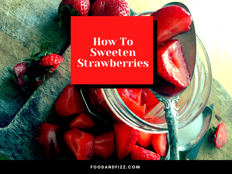 How To Sweeten Strawberries