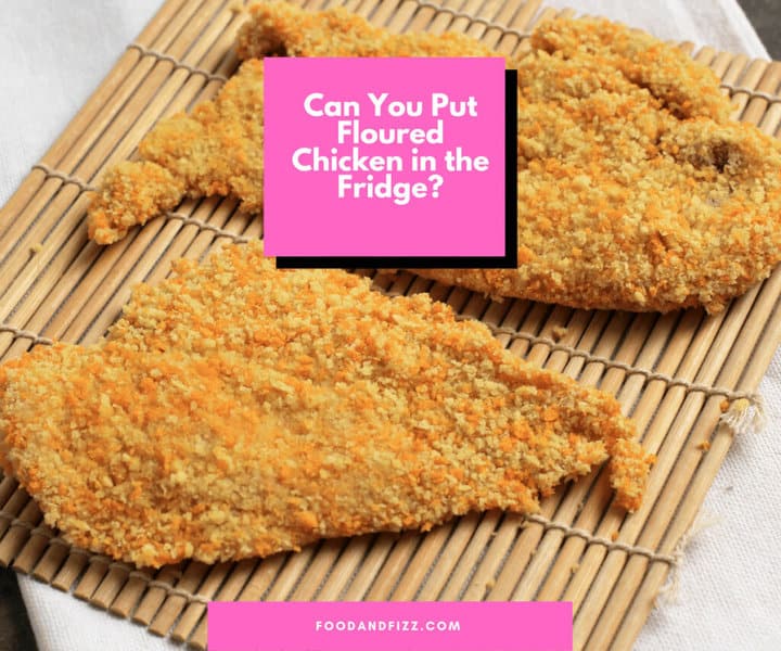 Can You Put Floured Chicken in the Fridge?