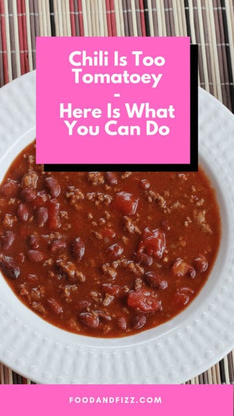 Chili Is Too Tomatoey - Here Is What You Can Do