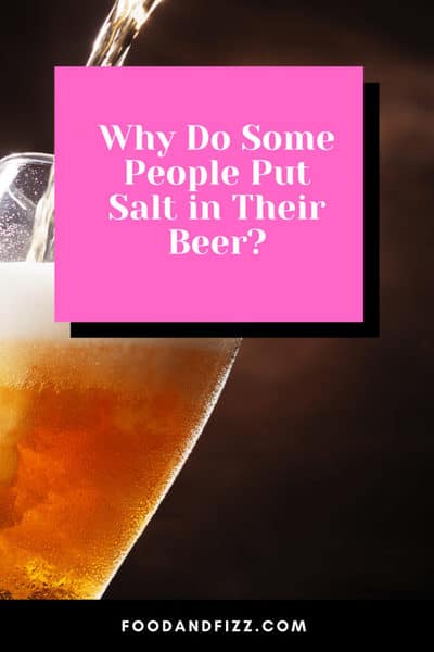 Why Do Some People Put Salt in Their Beer