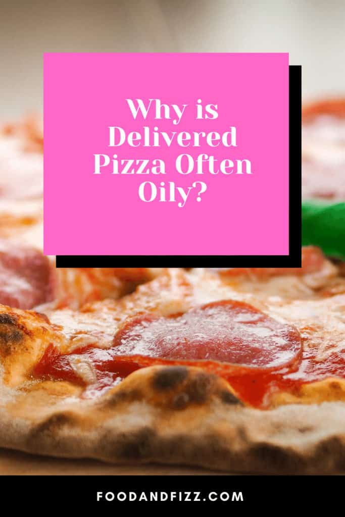 Why is Delivered Pizza Often Oily