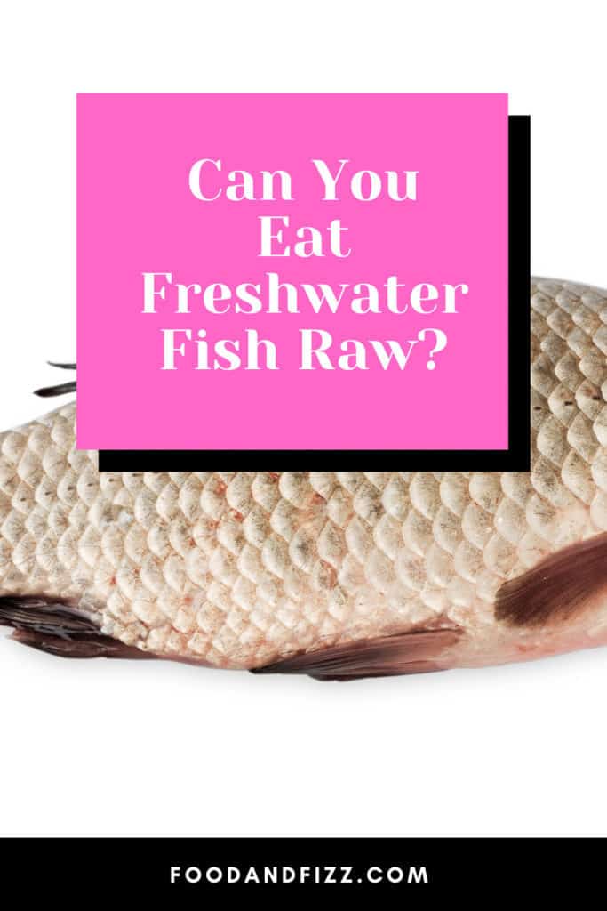 Can You Eat Freshwater Fish Raw?