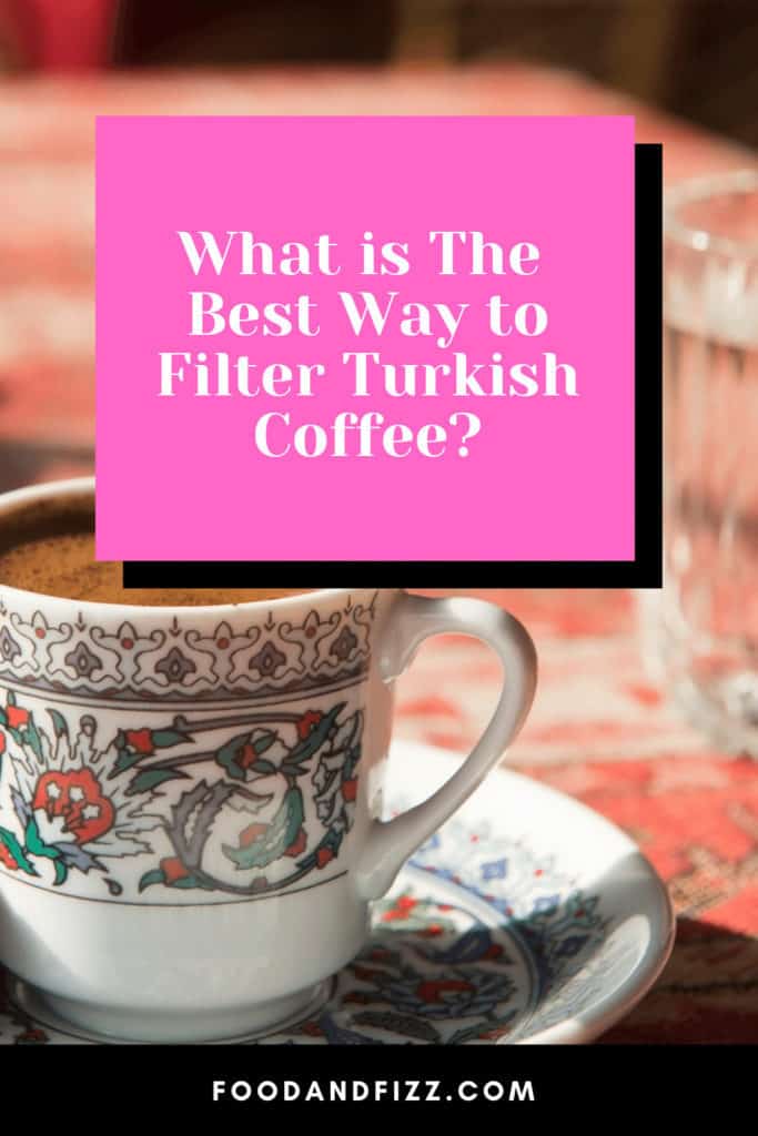 What is The Best Way to Filter Turkish Coffee?