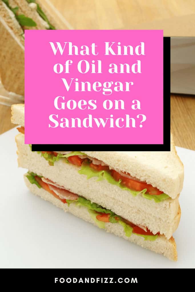 What kind of oil and vinegar goes on a sandwich?
