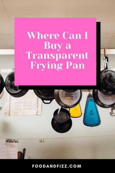 Where Can I buy a Transparent Frying Pan