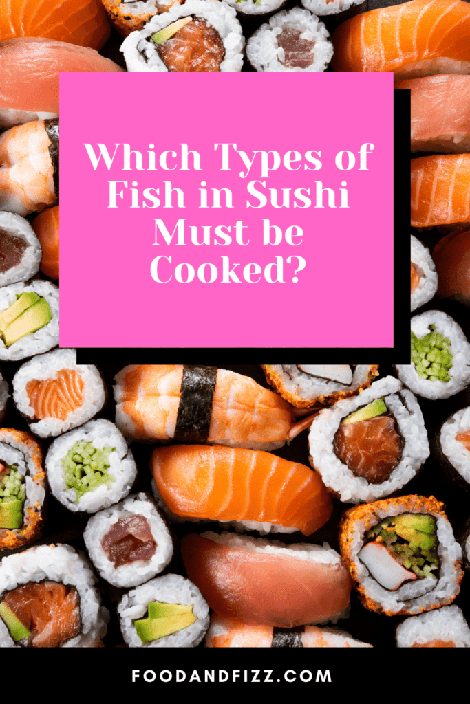 Which Types of Fish in Sushi Must be Cooked?