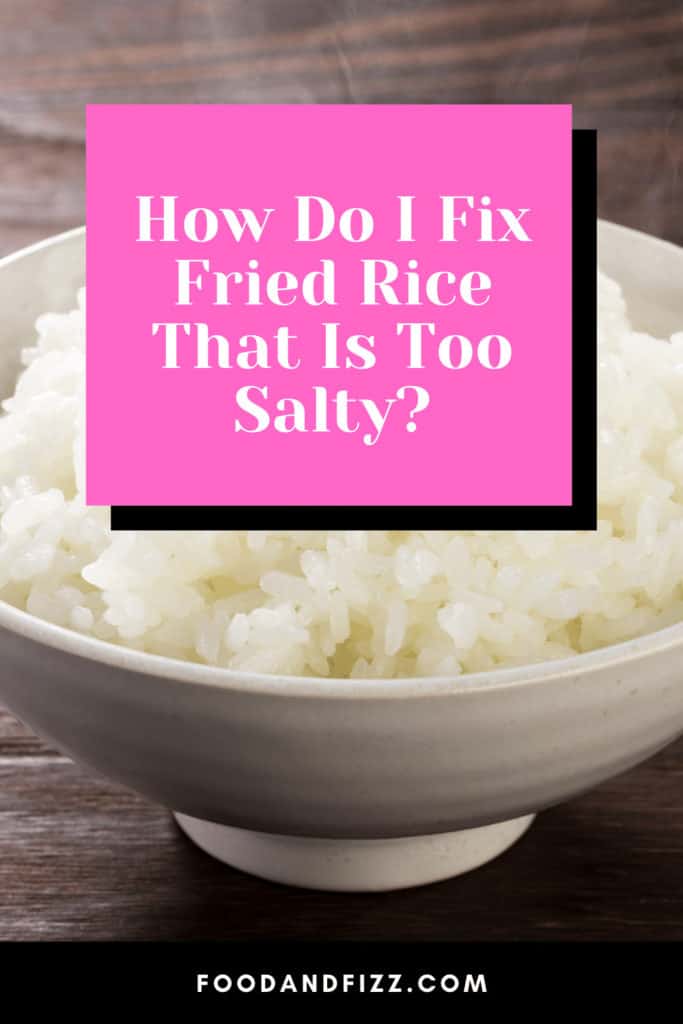 How Do I Fix Fried Rice That Is Too Salty?
