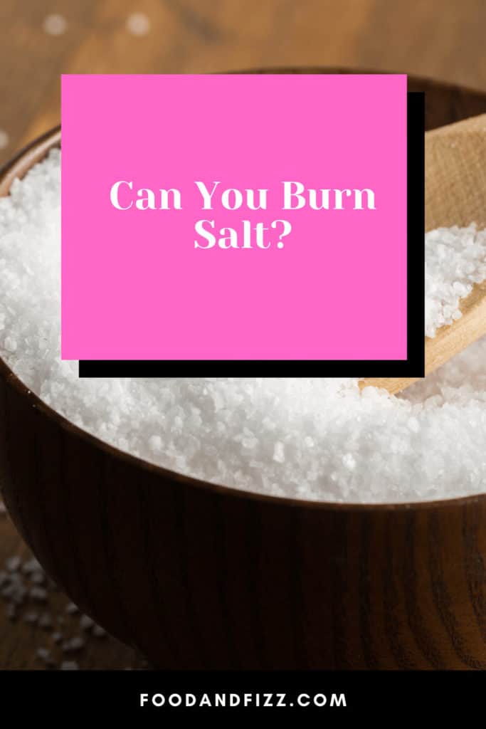 Can You Burn Salt?