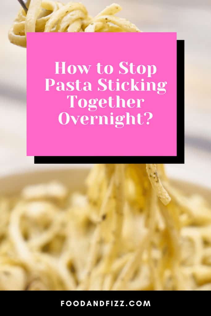 How to Stop Pasta Sticking Together Overnight?