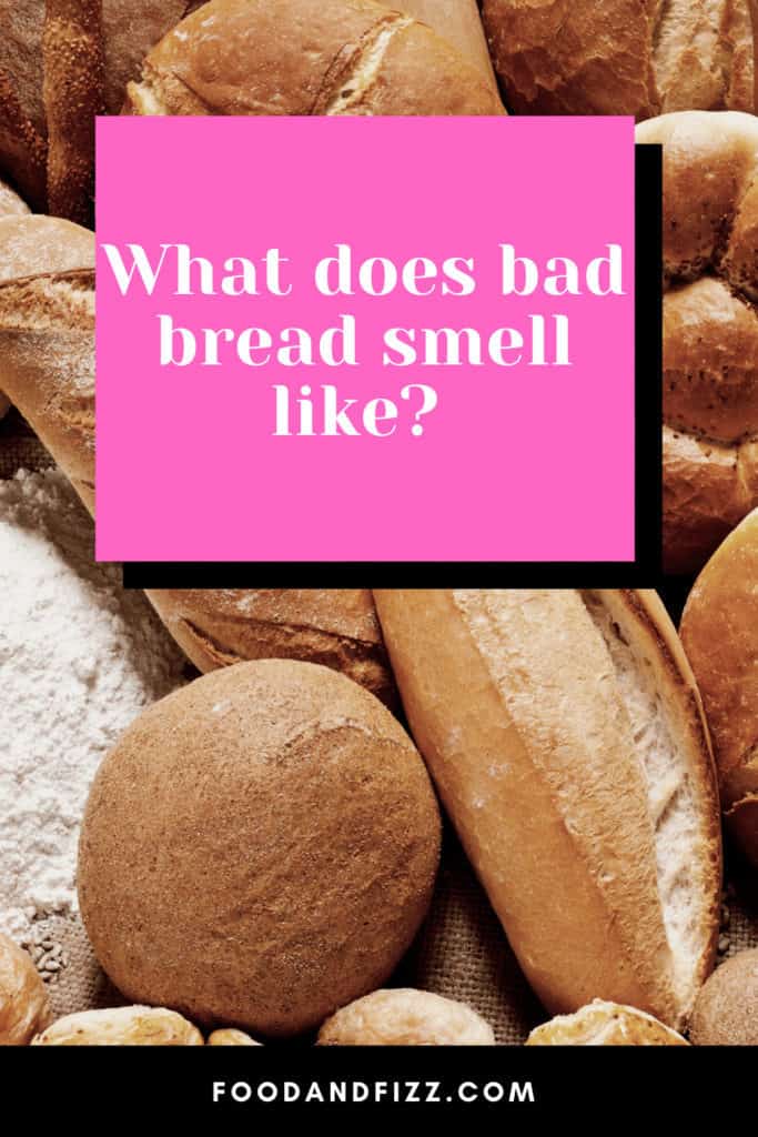 What does bad bread smell like? 