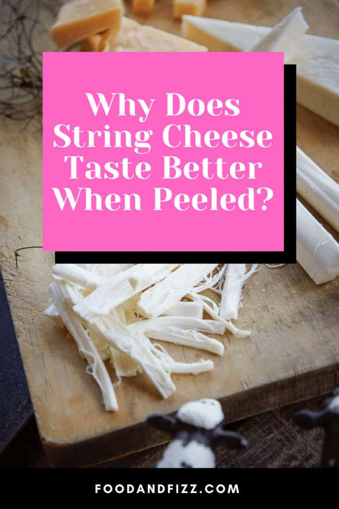 Why Does String Cheese Taste Better When Peeled?
