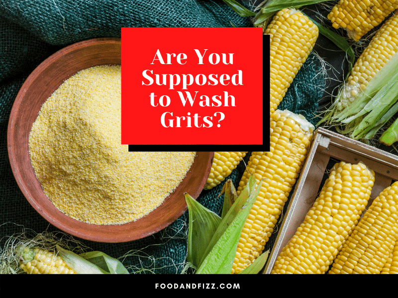 Are You Supposed to Wash Grits?