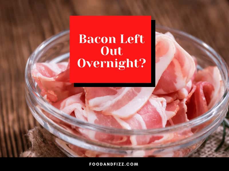 Bacon Left Out Overnight?