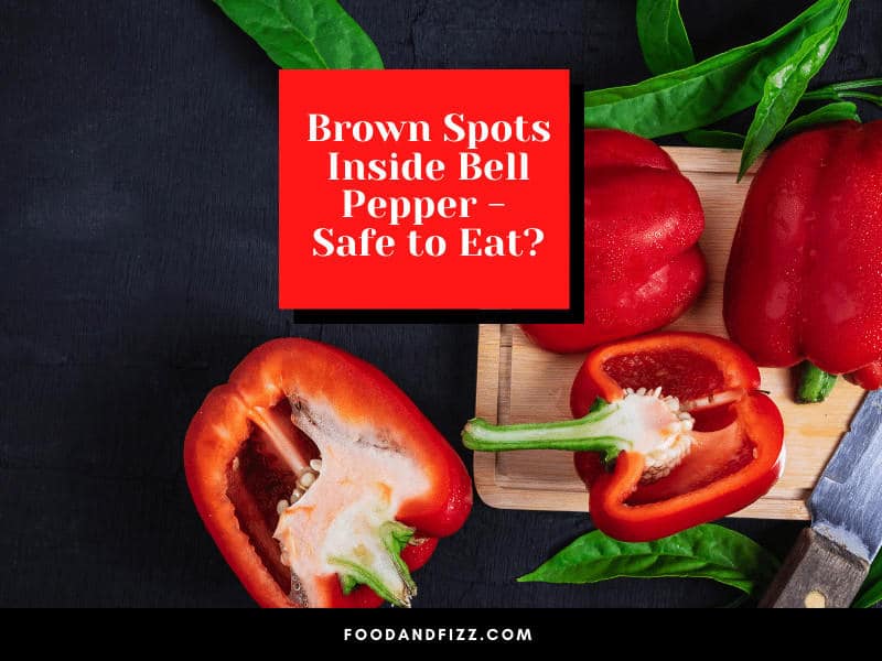Brown Spots Inside Bell Pepper - Safe to Eat?
