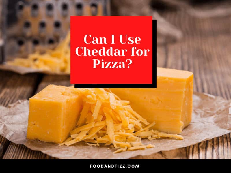 Can I Use Cheddar for Pizza?