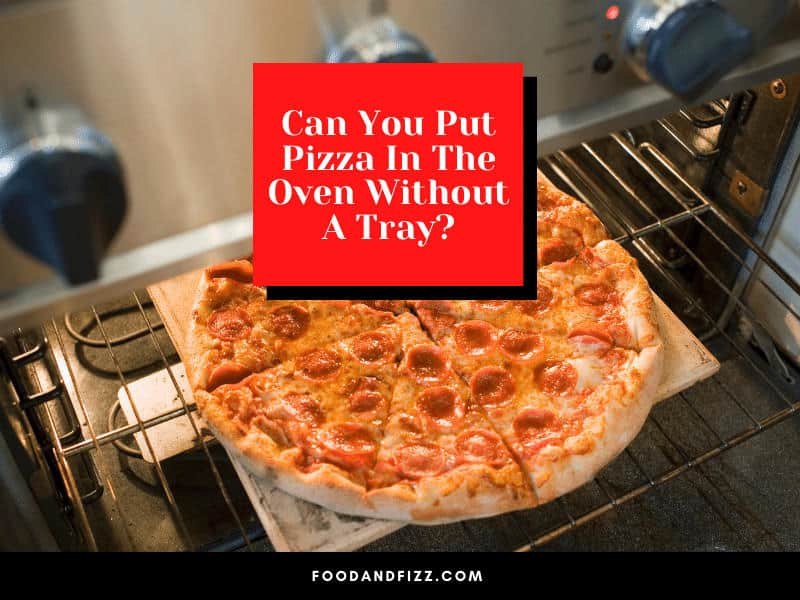 Can You Put Pizza In The Oven Without A Tray?