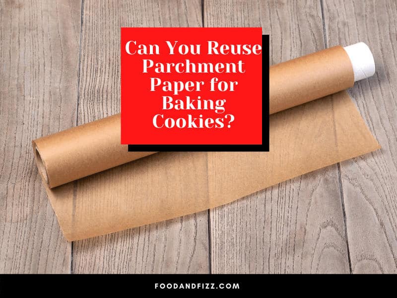 Can You Reuse Parchment Paper for Baking Cookies
