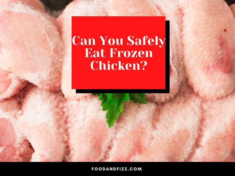 Can You Safely Eat Frozen Chicken?