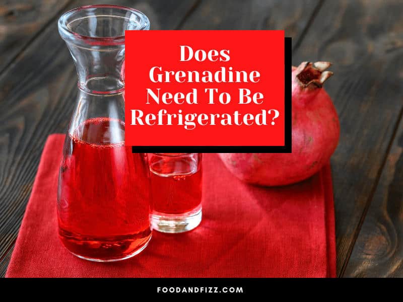 Does Grenadine Need To Be Refrigerated