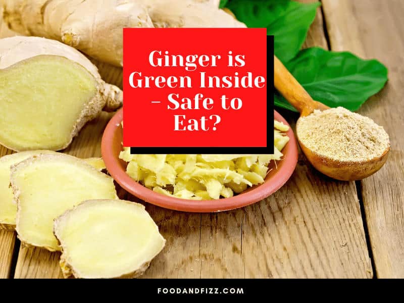 Ginger is green inside - Safe to Eat_