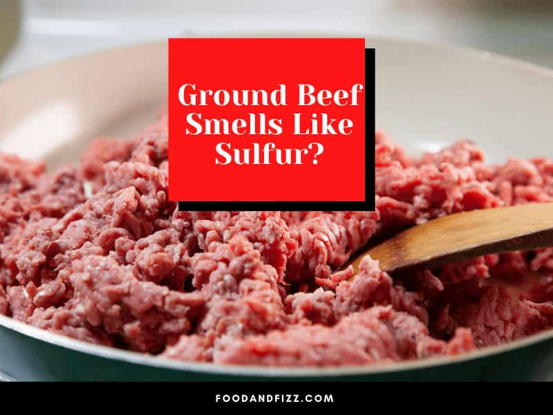Ground Beef Smells Like Sulfur?
