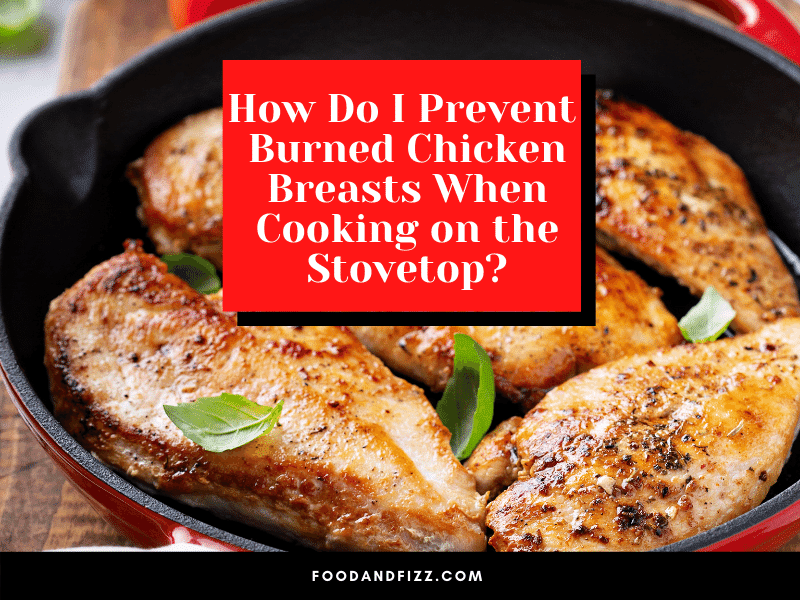 How Do I Prevent Burned Chicken Breasts when Cooking on the Stovetop?