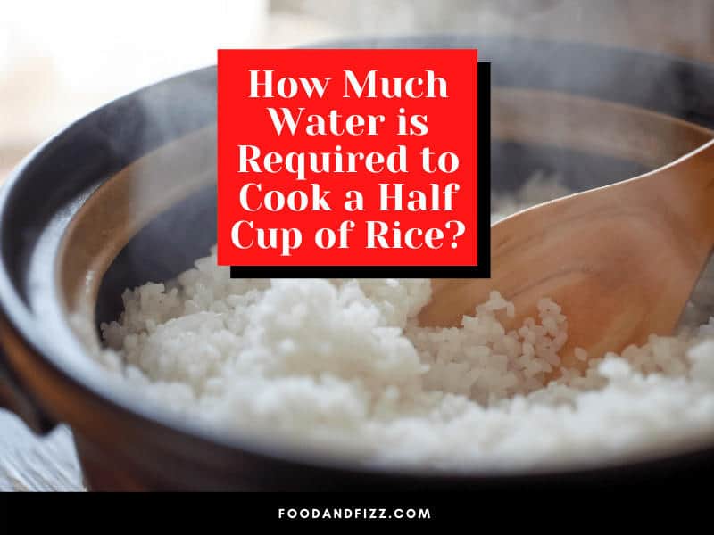 How Much Water is Required to Cook a Half Cup of Rice?
