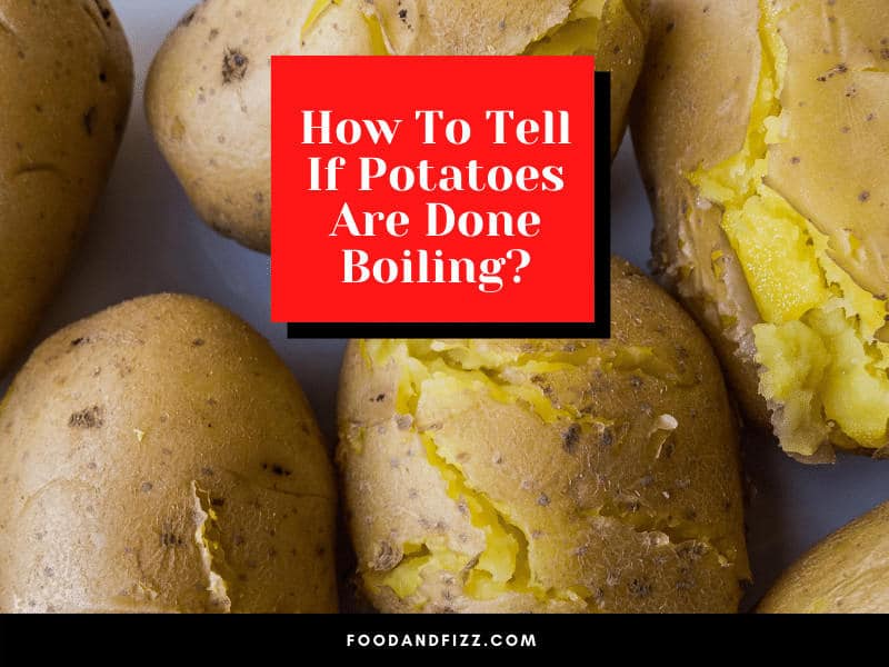 How To Tell If Potatoes Are Done Boiling?