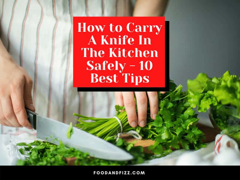 How to Carry A Knife In The Kitchen Safely - 10 Best Tips