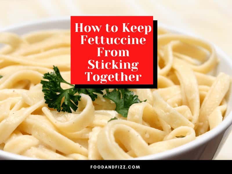 How to Keep Fettuccine From Sticking Together