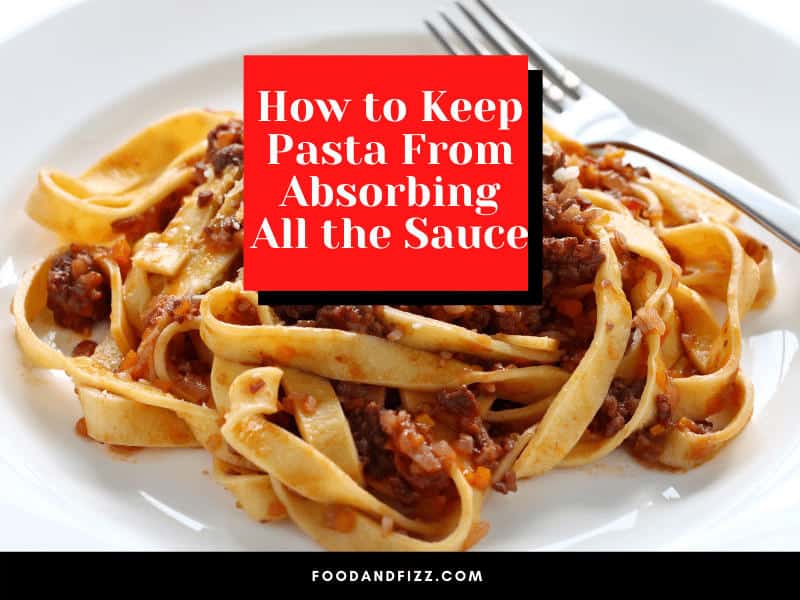 How to Keep Pasta From Absorbing All the Sauce 