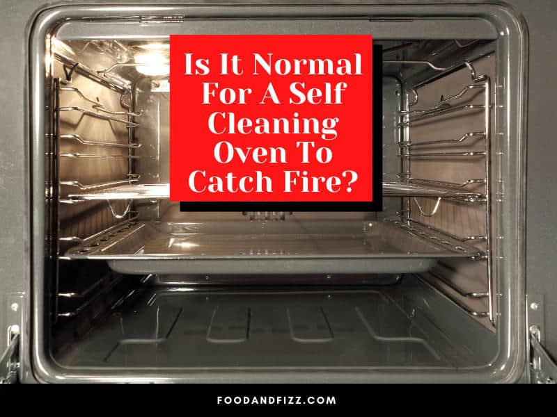 Is It Normal For A Self Cleaning Oven To Catch Fire?