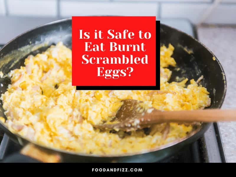 Is it Safe to Eat Burnt Scrambled Eggs?