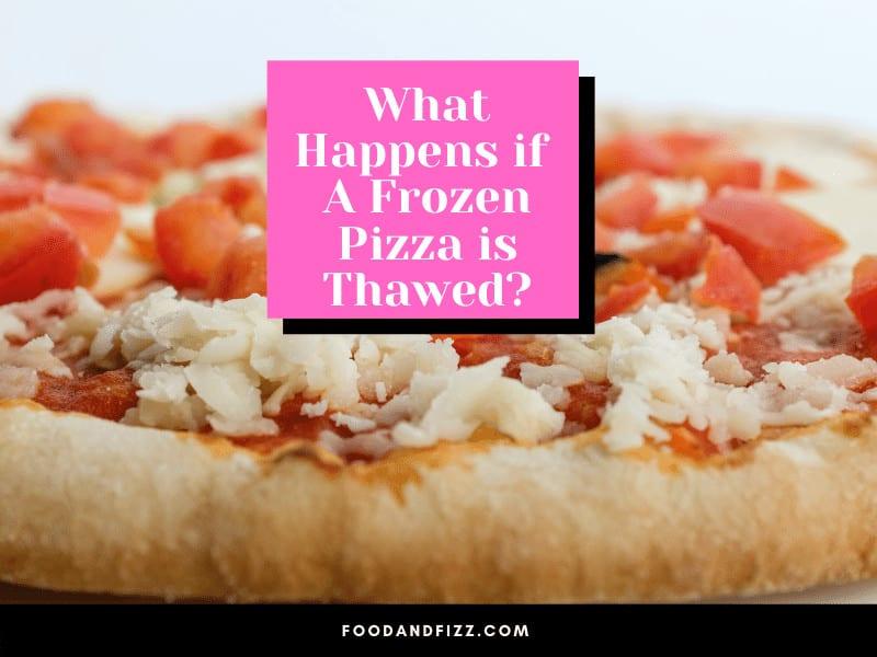 What Happens if A Frozen Pizza is Thawed?