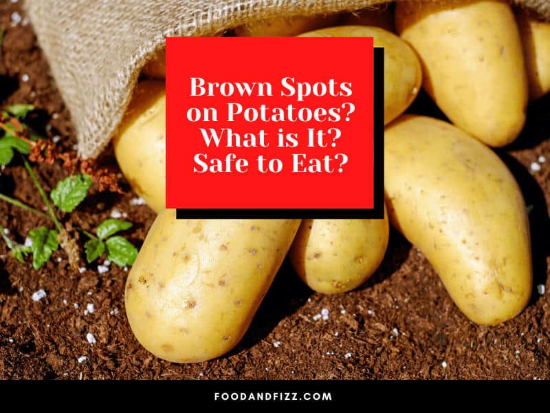 Brown Spots on Potatoes? What is It? Safe to Eat?