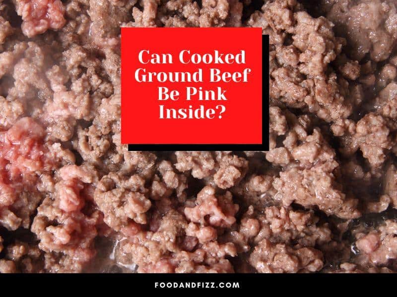 Can Cooked Ground Beef Be Pink Inside