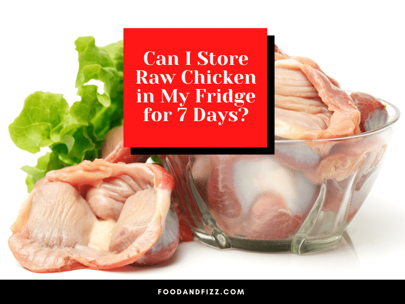 Can I Store Raw Chicken in My Fridge for 7 Days?