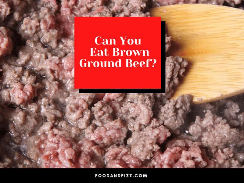Can You Eat Brown Ground Beef?