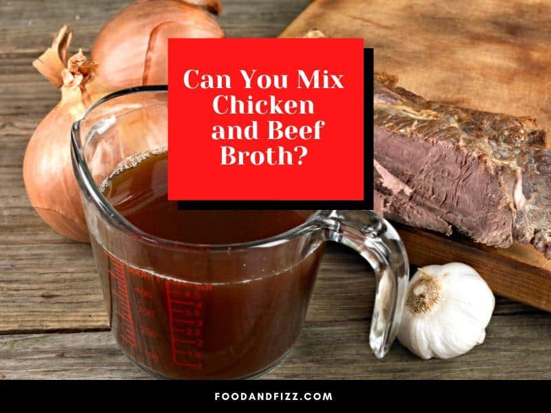 Can You Mix Chicken and Beef Broth?