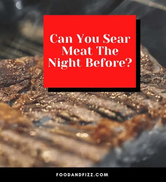 Can You Sear Meat The Night Before? #1 Best Truth