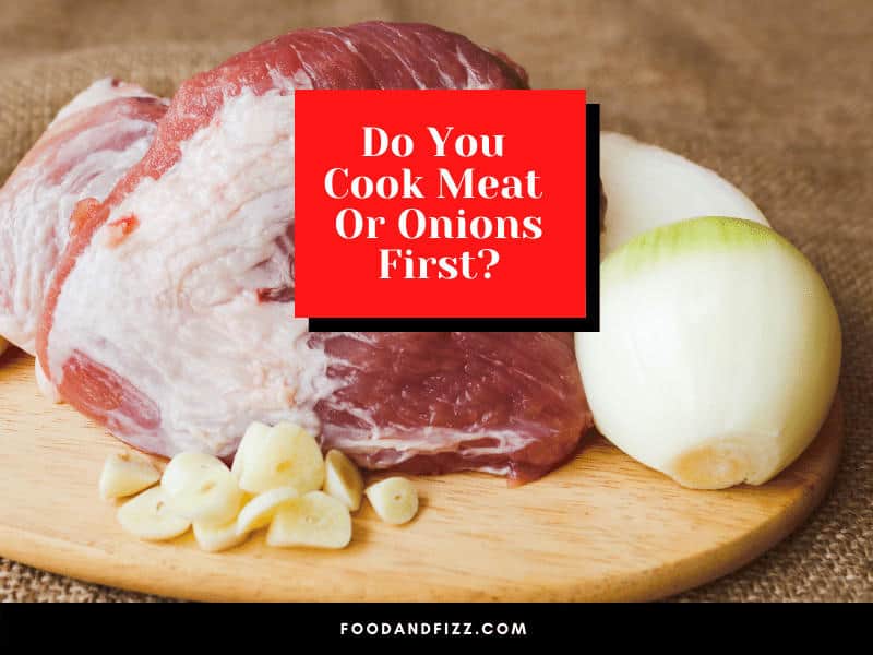Do You Cook Meat Or Onions First?