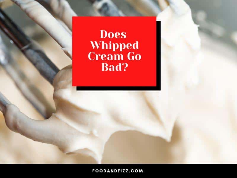 Does Whipped Cream Go Bad?