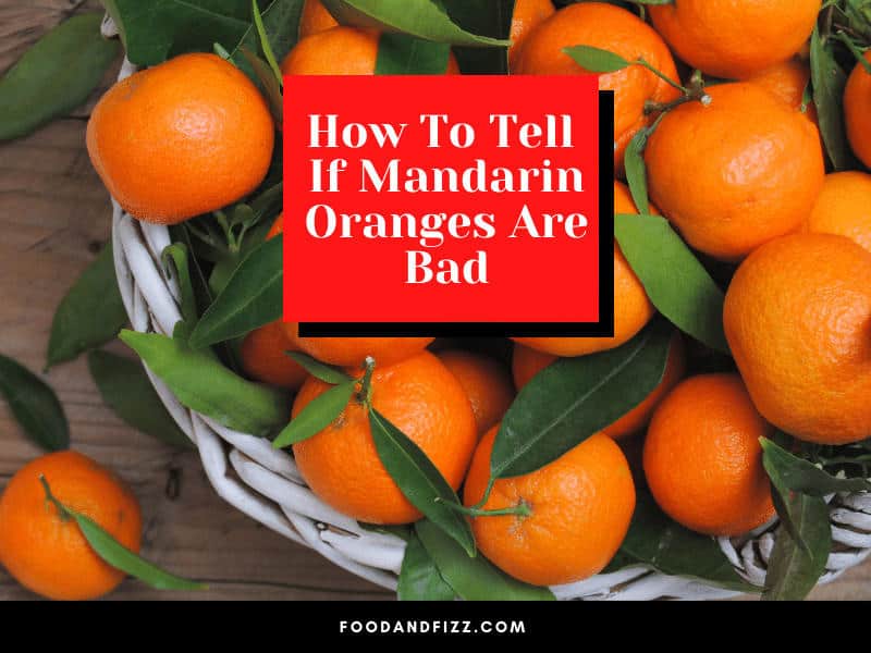 How To Tell If Mandarin Oranges Are Bad?