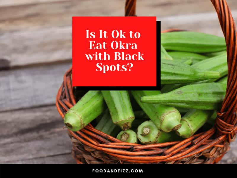Is It Ok to Eat Okra with Black Spots?