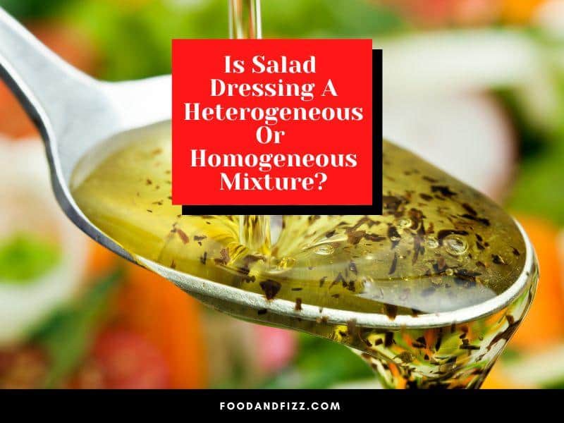 Is Salad Dressing A Heterogeneous Or Homogeneous Mixture?