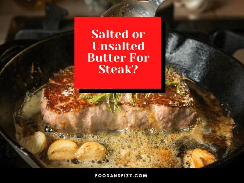 Salted or Unsalted Butter For Steak?