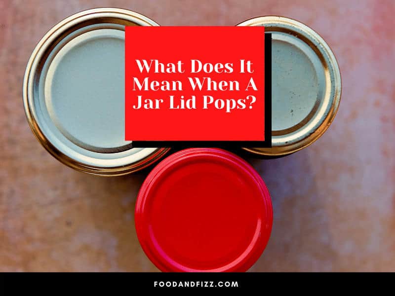 What Does It Mean When A Jar Lid Pops?
