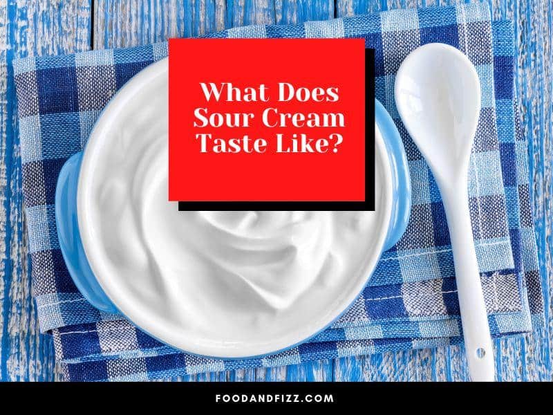 What Does Sour Cream Taste Like?