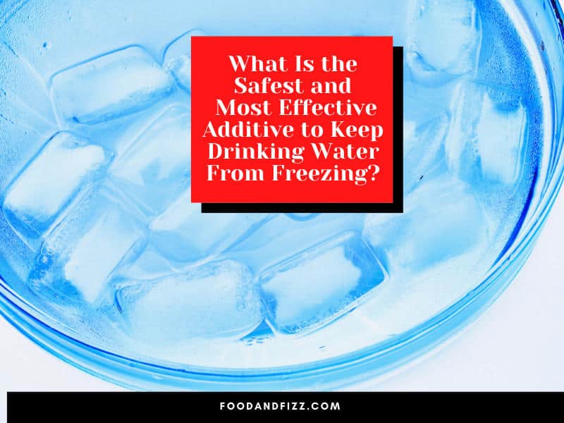 What Is the Safest and Most Effective Additive to Keep Drinking Water From Freezing?