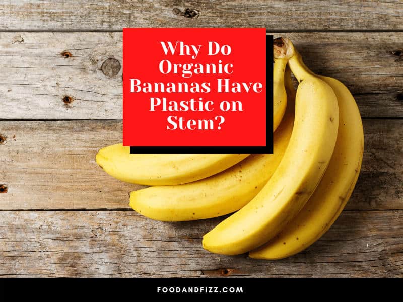 Why Do Organic Bananas Have Plastic on Stem?